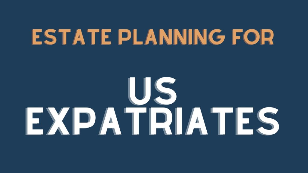 Estate Planning for US Expatriates